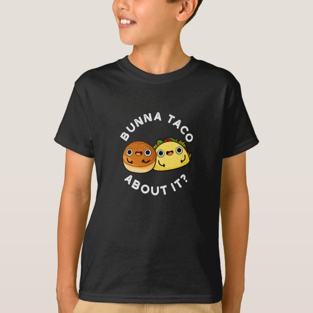 Camiseta Bunna Taco Acerca De It Funny Food Pun Dark BG (Anverso)