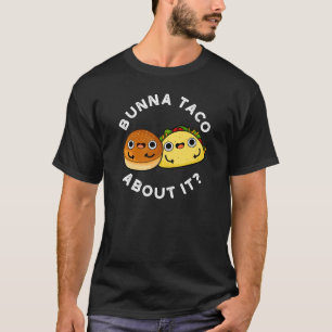 Camiseta Bunna Taco Acerca De It Funny Food Pun Dark BG