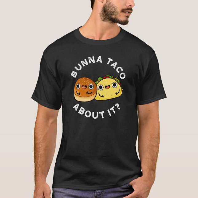 Camiseta Bunna Taco Acerca De It Funny Food Pun Dark BG (Anverso)
