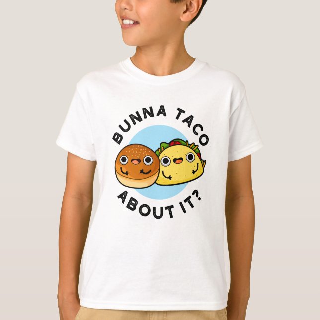 Camiseta Bunna Taco Acerca De La Divertida Pun De Comida (Anverso)