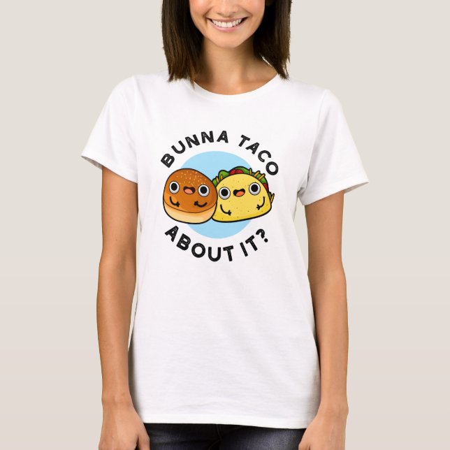 Camiseta Bunna Taco Acerca De La Divertida Pun De Comida (Anverso)