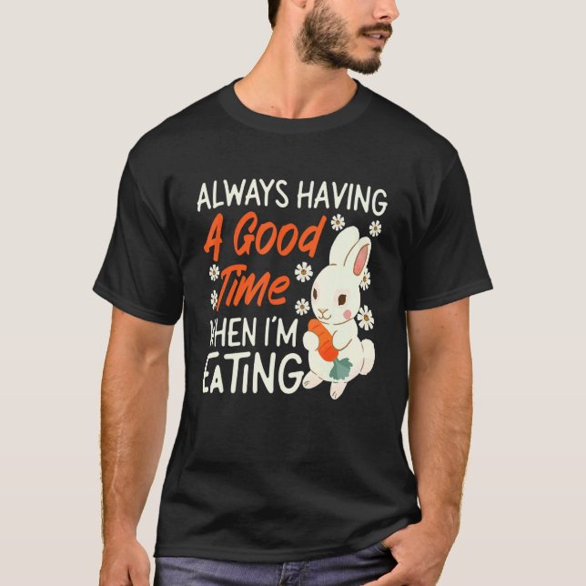 Camiseta Bunny Always Having A Good Time When I'm Eating (Anverso)