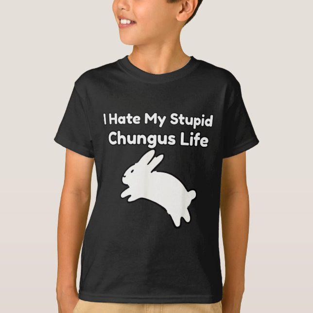 Camiseta Bunny Meme I Hate My Stud Chungus Life  (Anverso)