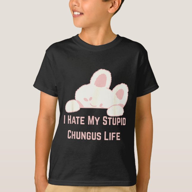 Camiseta Bunny Meme I Hate My Stud Chungus Life  (Anverso)