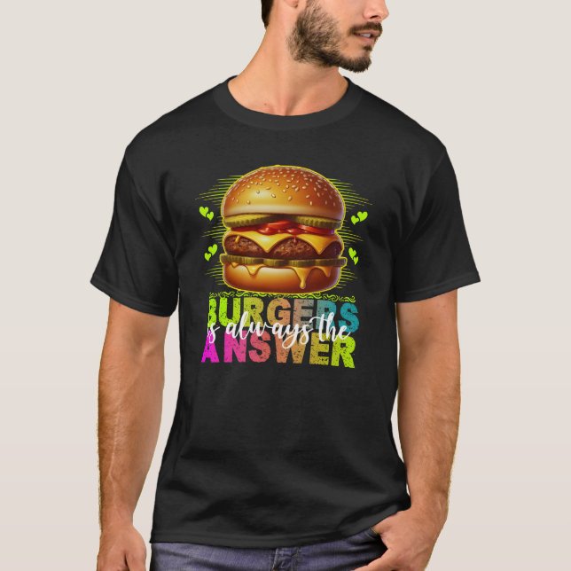Camiseta burgers is always the answer (Anverso)