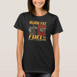 Camiseta Burn Fat not Fuel Happy Cycling Bicicleta