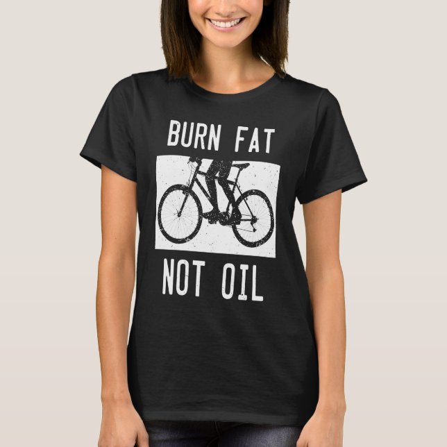 Camiseta Burn Fat Not Oil Bike MTB Biker Cycling Cyclist Bi (Anverso)