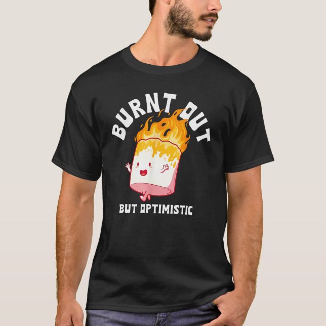 Camiseta Burnt Out But Optimistics Funny Saying Humor Quote (Anverso)