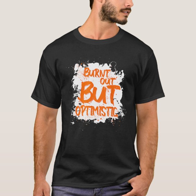 Camiseta Burnt Out But Optimistics   Saying Humor Quote (Anverso)