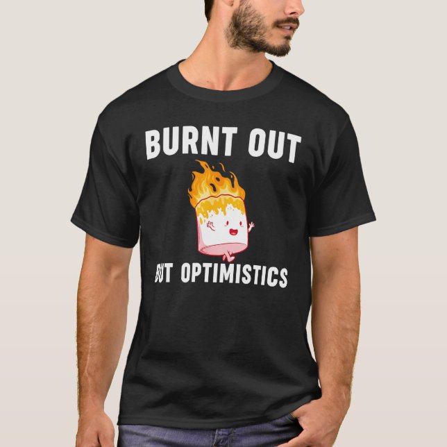 Camiseta Burnt Out But Optimistics  Saying Humor Quote (Anverso)