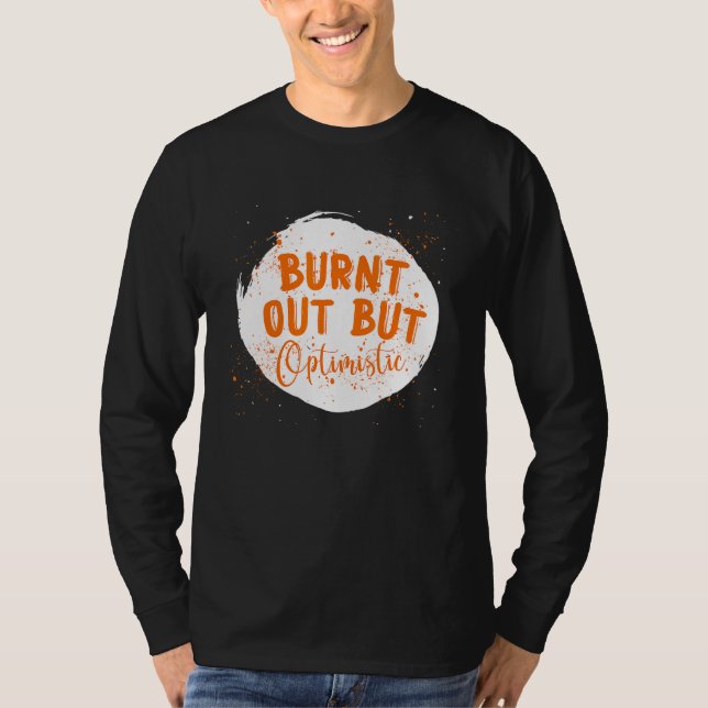 Camiseta Burnt Out But Optimistics  Saying Humor Quote (Anverso)