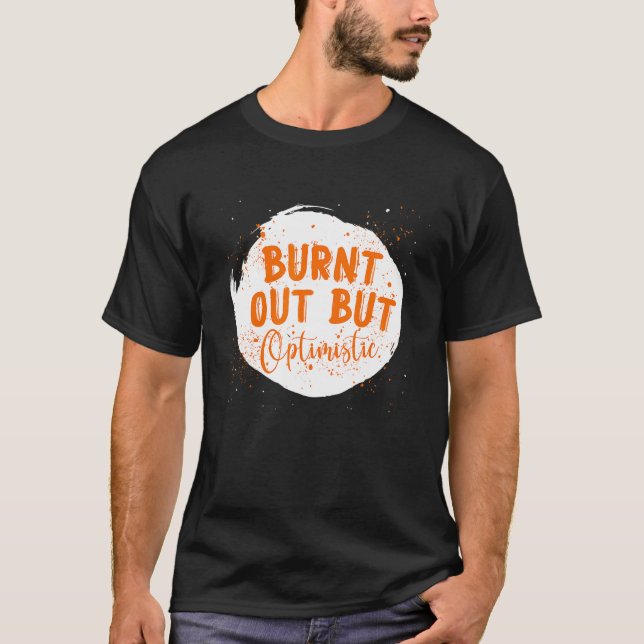 Camiseta Burnt Out But Optimistics  Saying Humor Quote (Anverso)