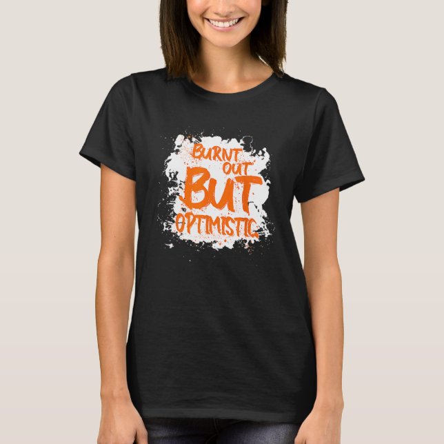 Camiseta Burnt Out But Optimistics   Saying Humor Quote (Anverso)