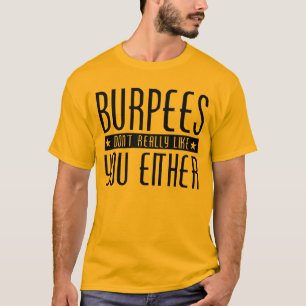 Camiseta Burpees no tiene gusto realmente de usted tampoco