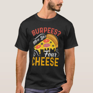 Camiseta Burpés Más Como Cuatro Comida De Queso Y Pizza