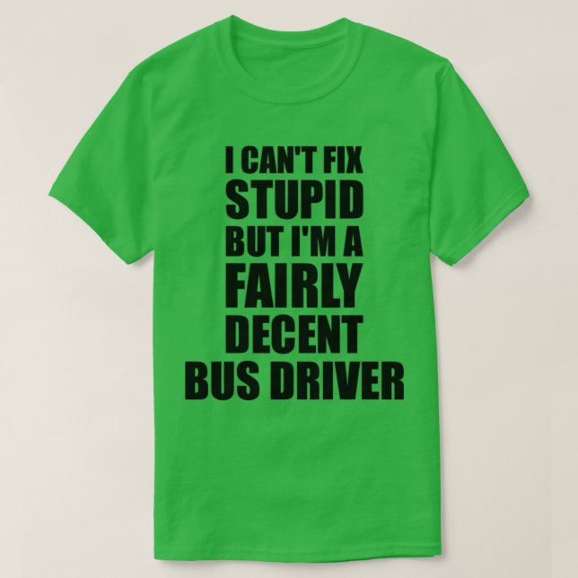 Camiseta Bus Driver Mug I Canx27t Fix Stupid Funny Gift Ide (Diseño del anverso)
