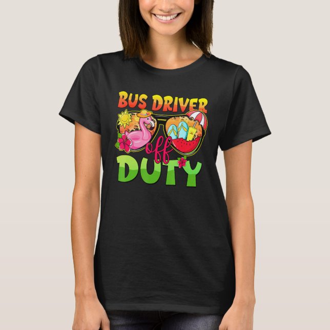 Camiseta Bus Driver Off Duty Sunglasses Last Day Of School  (Anverso)