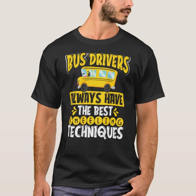 Camiseta Bus Drivers Always Have The Best Kneeling Techniqu (Anverso)