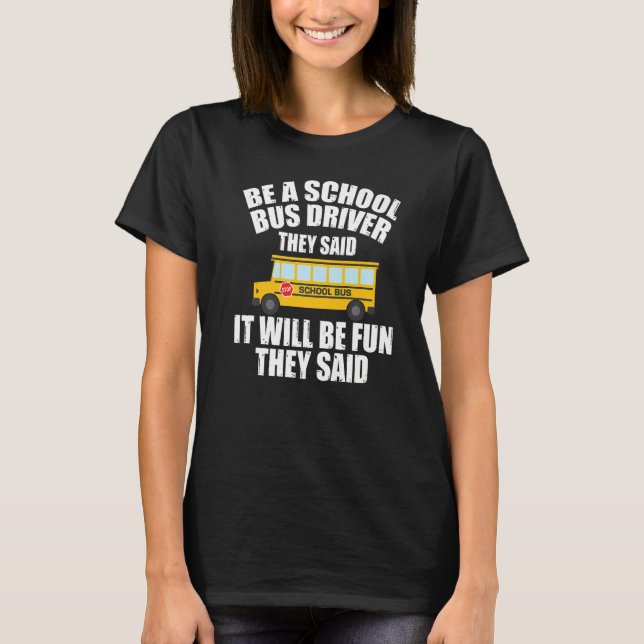 Camiseta Bus Driving  Be A School Bus Driver It Will Be Fun (Anverso)