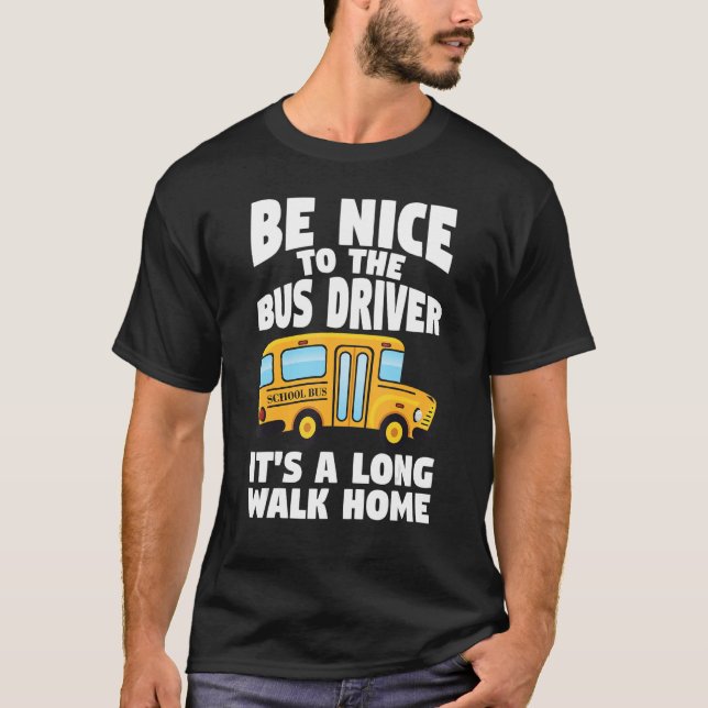 Camiseta Bus Driving Be Nice To The School Bus Driver (Anverso)