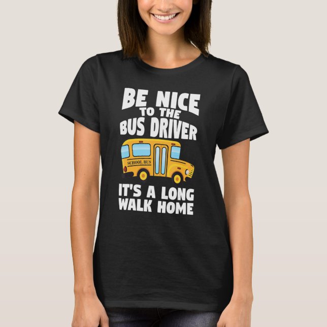 Camiseta Bus Driving Be Nice To The School Bus Driver (Anverso)