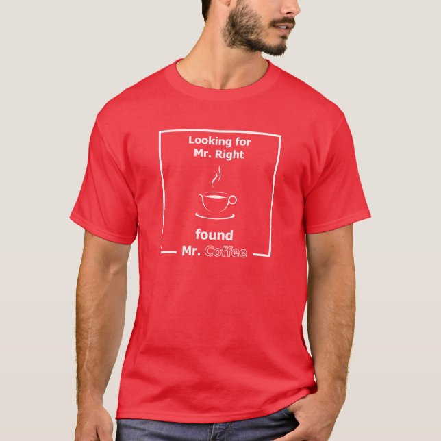 Camiseta Buscando al Sr. Right, encontró al Sr. Coffee! (Anverso)