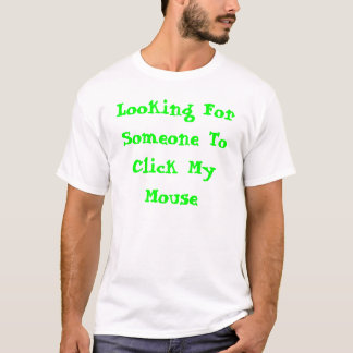 Camiseta Buscar alguien para hacer clic mi ratón