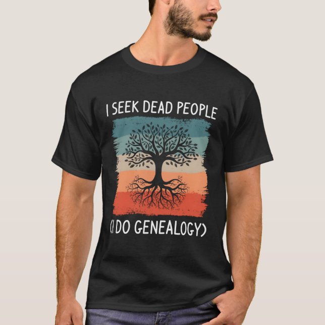 Camiseta Busco personas muertas, yo hago genealógico geneal (Anverso)