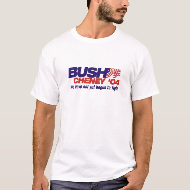 Camiseta Bush/Cheney '04: Todavía no hemos comenzado a (Anverso)