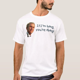 Camiseta Bush que miente usted está muriendo