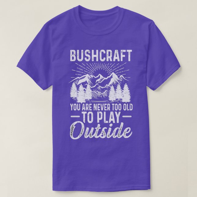 Camiseta Bushcraft Nunca Eres Demasiado Viejo Para Jugar Fu