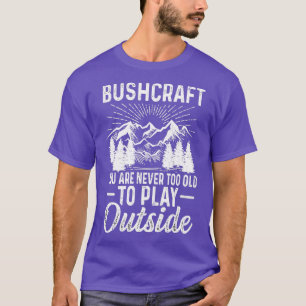 Camiseta Bushcraft Nunca Eres Demasiado Viejo Para Jugar Fu