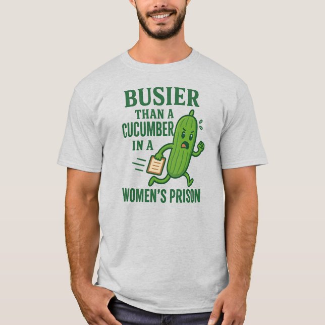Camiseta Busier Than a Cucumber In A Women’s Prison Funny (Anverso)