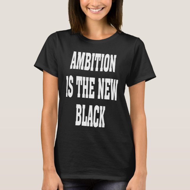 Camiseta Business Casual Dress Ambition Is The New Black Ba (Anverso)