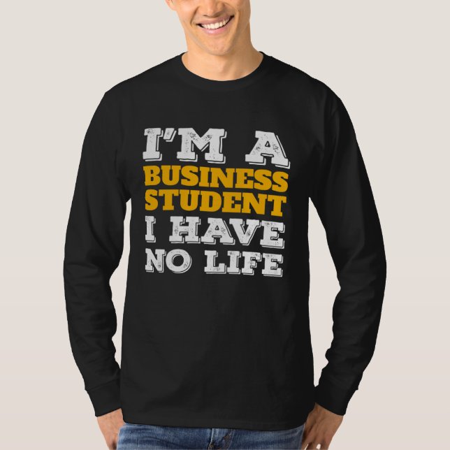 Camiseta Business Student I m a Business Student I ve No Li (Anverso)
