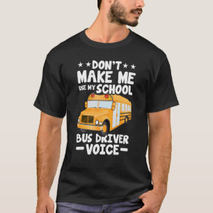 Camiseta Busman   Don't Make Me Use My School Bus Driver Vo