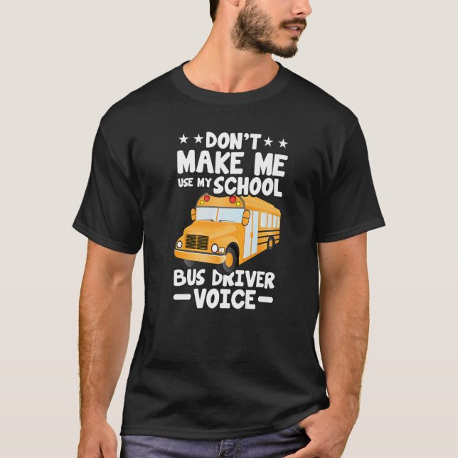 Camiseta Busman  Don't Make Me Use My School Bus Driver Voi (Anverso)