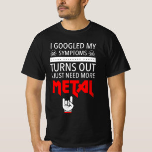 Camiseta Busqué en Google Mis Síntomas Necesitan Más Metali