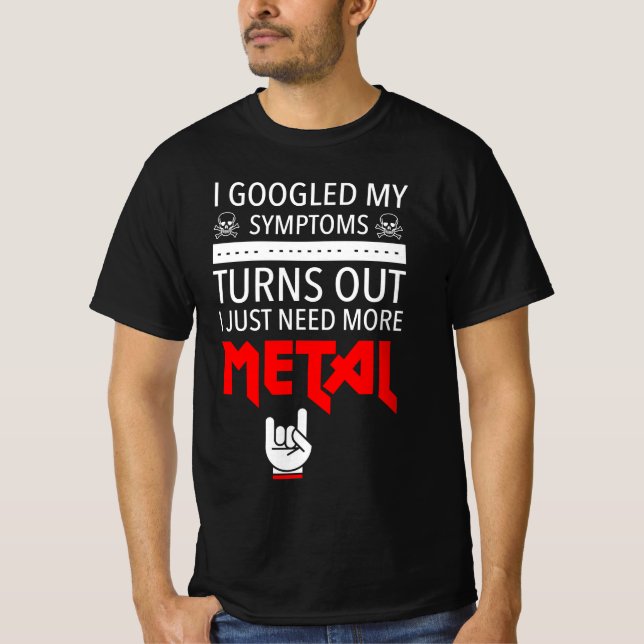 Camiseta Busqué en Google Mis Síntomas Necesitan Más Metali (Anverso)