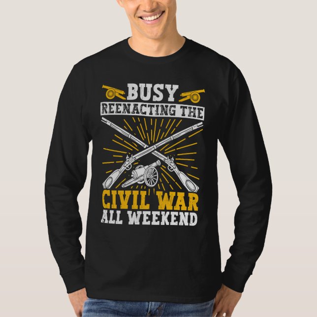 Camiseta Busy Civil War Reenactment Weekend Civil War Reena (Anverso)