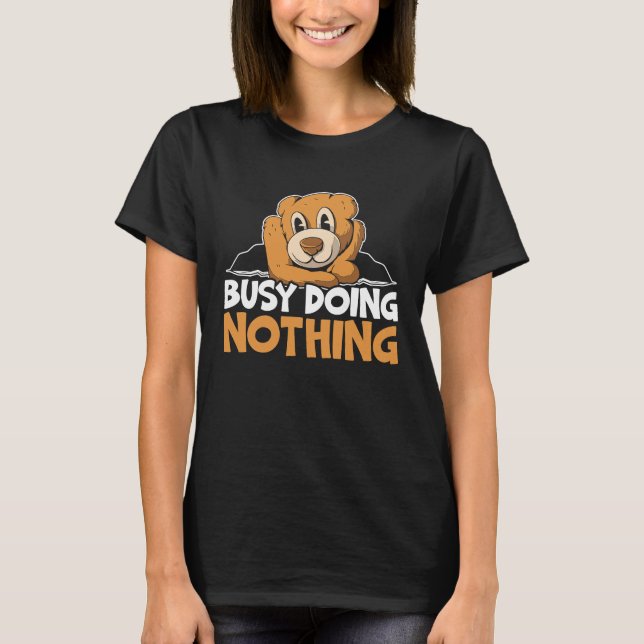 Camiseta Busy Doing Nothing Bear Lover Wildlife Animal Bear (Anverso)