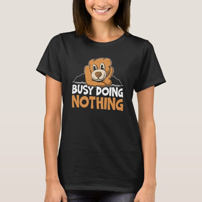 Camiseta Busy Doing Nothing Bear Wildlife Animal Bear (Anverso)
