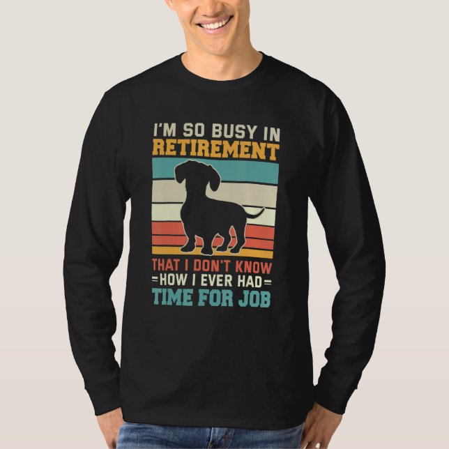 Camiseta Busy In Retirement  Dog  Dachshund Dog Retirement (Anverso)