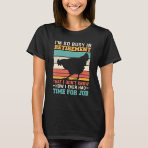 Camiseta Busy in retirement u2013 Retired chicken farmer ch