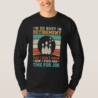Camiseta Busy in retirementu2013 Bowling retirement tenpin 