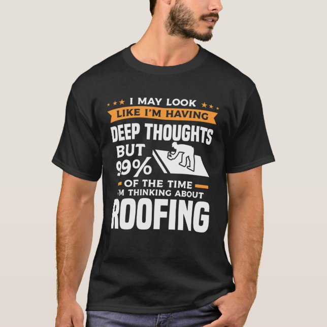Camiseta But 99 Of The Time I m Thinking About Roofing Roof (Anverso)