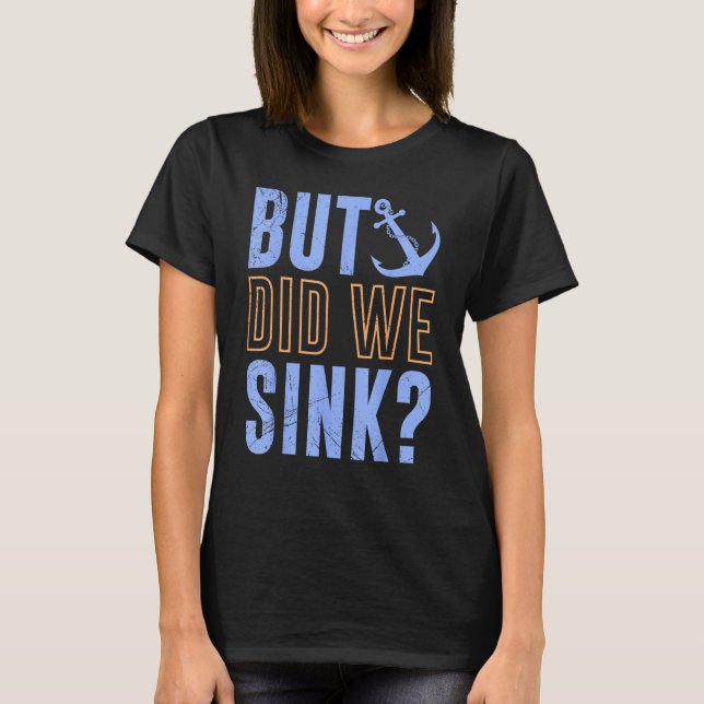 Camiseta But Did We Sink Nautical with Boats Ships Anchors (Anverso)