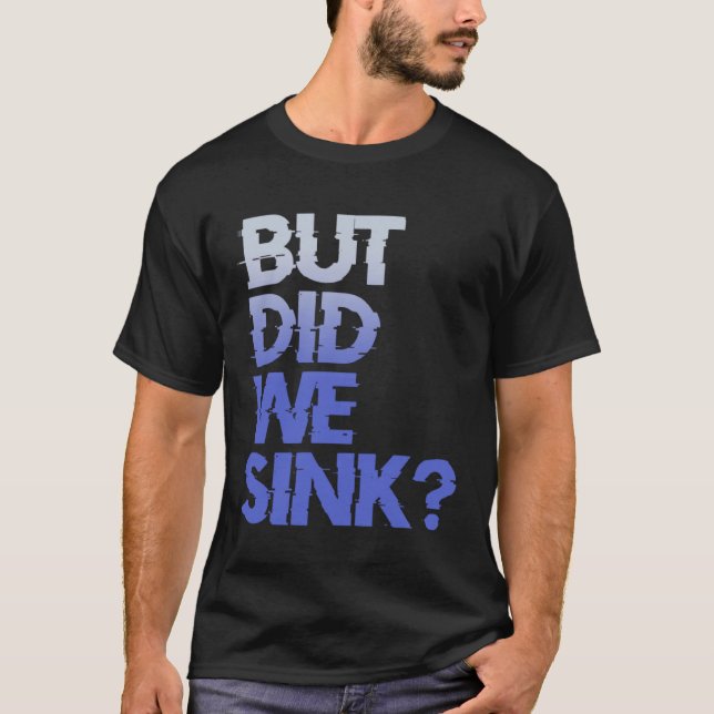 Camiseta But did we sink sailing nautical Ship Cruise Ocean (Anverso)