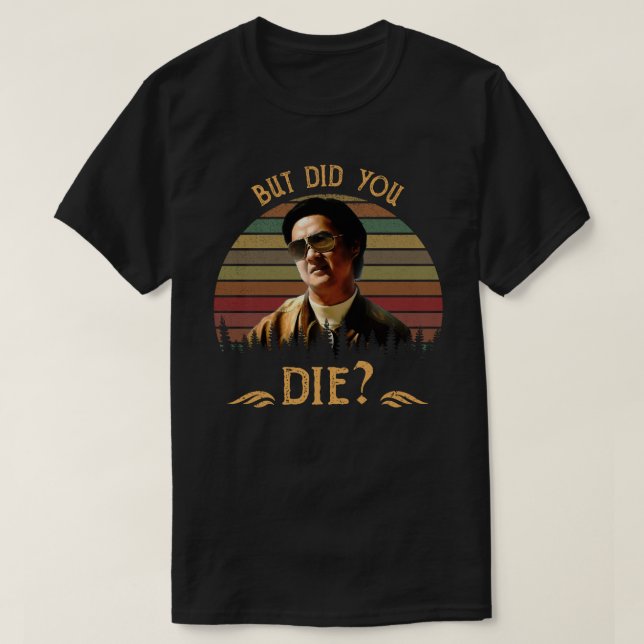 Camiseta But Did You Die? (Diseño del anverso)