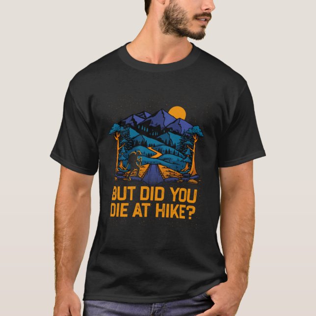 Camiseta But Did You Die at Hike  Hiking Humor Hiker Wildli (Anverso)